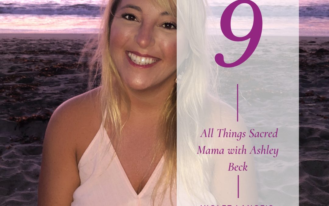 All Things Sacred Mama with Ashley Beck