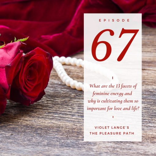 What are the 13 facets of feminine energy and why is cultivating them so important for love and life?